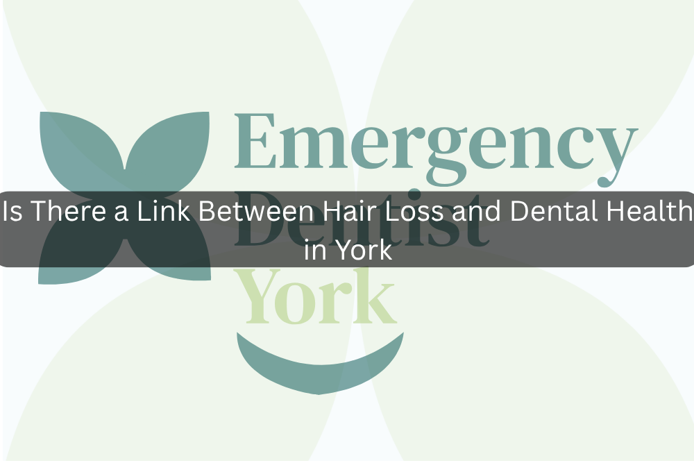 Is There a Link Between Hair Loss and Dental Health in York